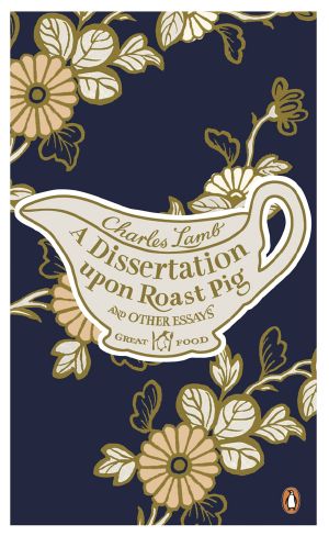 [Penguin Great Food 06] • A Dissertation Upon Roast Pig & Other Essays